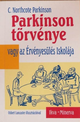 Szerk.: Dr. Félix Pál; Dr. Major Klára, Ford.: Szász Imre C. Northcote Parkinson - Parkinson törvénye VAGY AZ ÉRVÉNYESÜLÉS ISKOLÁJA