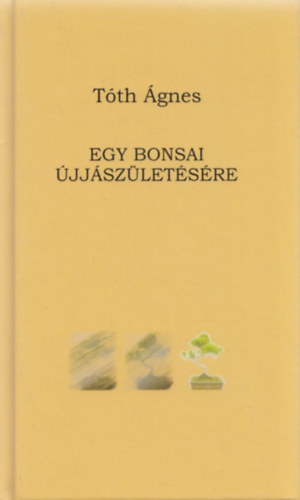 T�th �gnes - Egy bonsai �jj�sz�let�s�re