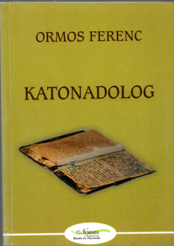 Ormos Ferenc - Katonadolog- Emlkszilnkok