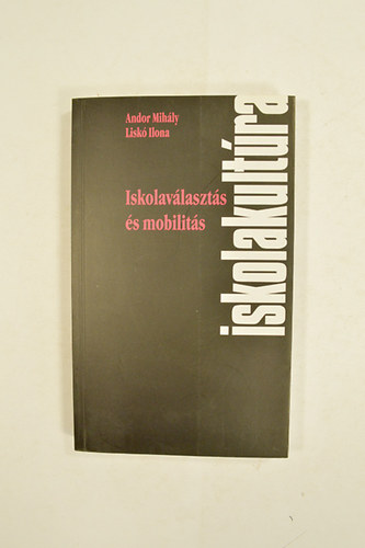 Andor Mihály-Liskó Ilona - iskolakultúra -Iskolaválasztás és mobilitás