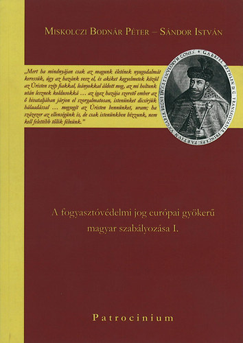 Dr. Miskolczi Bodnr Pter; Sndor Istvn - A fogyasztvdelmi jog eurpai gyker magyar szablyozsa I.