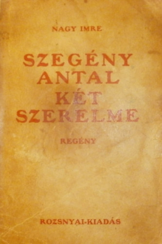 Nagy Imre - Szeg�ny Antal k�t szerelme