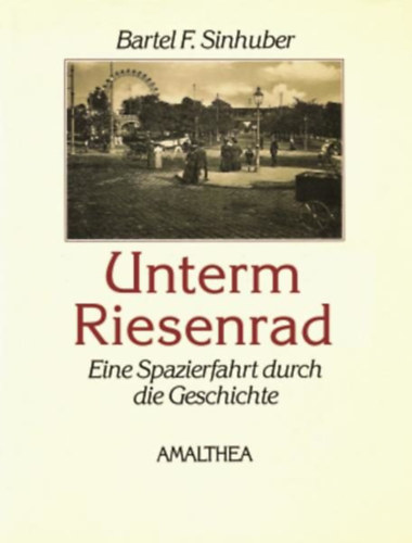 Bartel F. Sinhuber - Unterm Riesenrad: Geschichten aus dem alten Prater