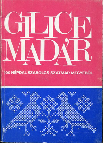 Dancs Lajos  (szerk.) - Gilicemadr (100 npdal Szabolcs-Szatmr megybl)
