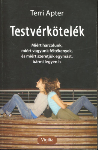 Terri Apter - Testvrktelk - Mirt harcolunk, mirt vagyunk fltkenyek, s mirt szeretjk egymst, brmi legyen is