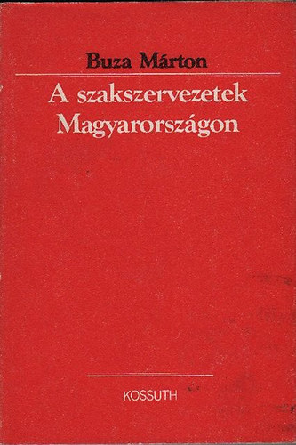 Buza Márton - A szakszervezetek Magyarországon