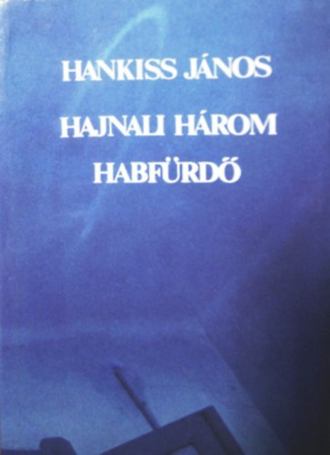 Hankiss J�nos - Hajnali h�rom - Habf�rd�