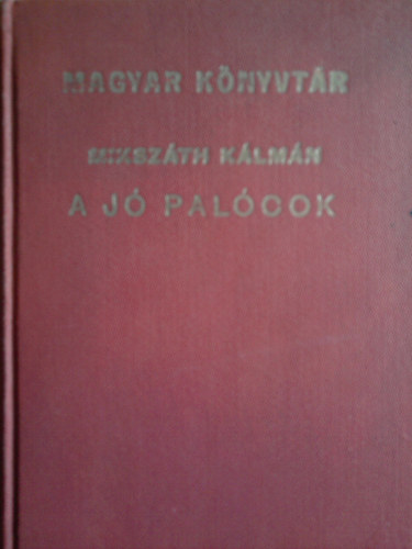 Miksz�th K�lm�n - A j� pal�cok (Tizen�t apr� t�rt�net) - Magyar K�nyvt�r