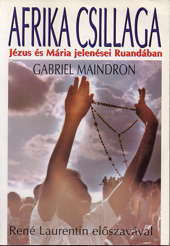 Gabriel Maindron - Afrika csillaga - Jézus és Mária jelenései Ruandában