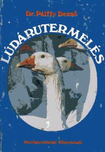 Dr. Pálffy Dezső - Lúdárutermelés