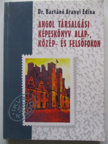 Dr. Bart�n� Aranyi Edina - Angol t�rsalg�si k�pesk�ny alap-,k�z�p-�s fels�fokon