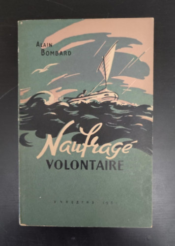 Alain Bombard - Naufrag� volontaire (�nk�ntes haj�t�r�tt; eredeti nyelven)