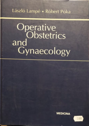 Póka Róbert Lampé László - Operative Obstetrics and Gynecology (Operatív szülészet és nőgyógyászat angol nyelven)