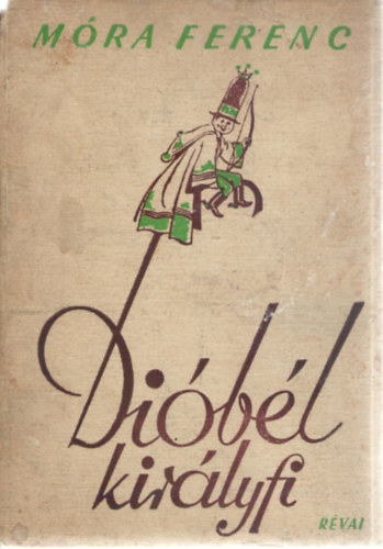Libri Antikvár Könyv: Dióbél királyfi és társai: Egy öreg ember emlékei  fiatal gyerekeknek (Móra Ferenc) - 1942, 5990Ft