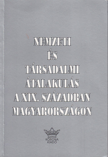 Orosz Istvn  (szerk.) - Nemzeti s trsadalmi talakuls a XIX. szzadban Magyarorszgon