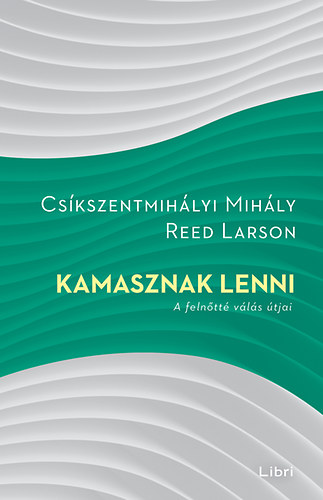 Cskszentmihlyi Mihly; Reed Larson - Kamasznak lenni