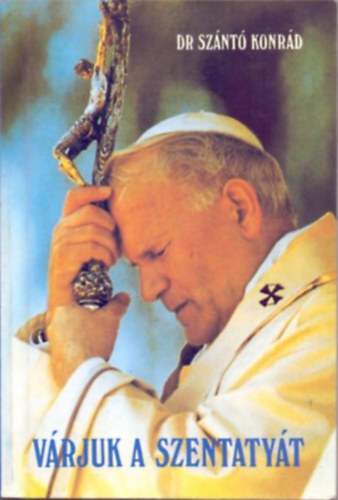 Dr. Szántó Konrád O.F.M. - Várjuk a szentatyát
