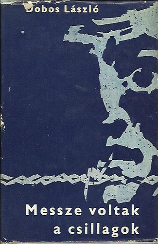 Szerző Dobos László Szerkesztő Hubik István - Messze voltak a csillagok
