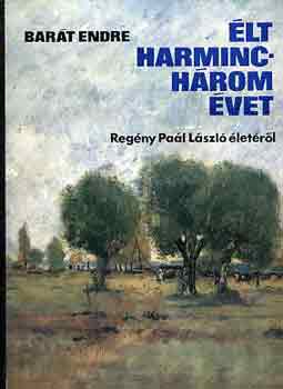 Barát Endre - Élt harminchárom évet