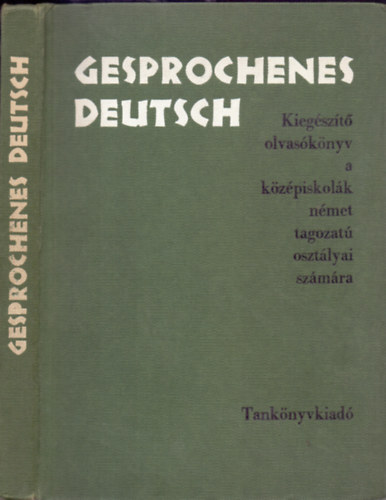 Tim�r - Kosaras - Gesprochenes Deutsch (Kieg�sz�t� olvas�k�nyv a k�z�piskol�k n�met tagozat� oszt�lyai sz�m�ra)