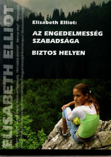 Elisabeth Elliot - Az engedelmesség szabadsága - Biztos helyen - gondolatok a keresztyén magatartásról és szolgálatról