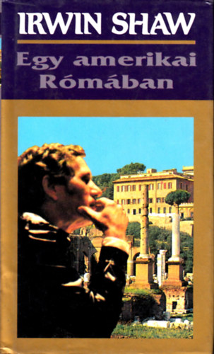 Irwin Shaw - Egy amerikai R�m�ban