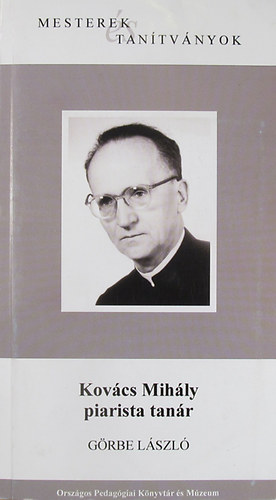 Görbe László - Kovács Mihály piarista tanár (Mesterek és tanítványok)