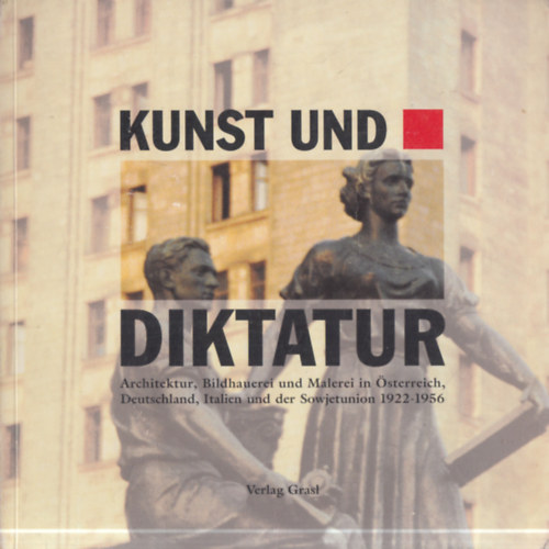 Jan Tabor - Kunst und Diktatur - Architektur, Bildhauerei und Malerei in Österreich, Deutschland, Italien und der Sowjetunion 1922-1956 Band 2. (dedikált)