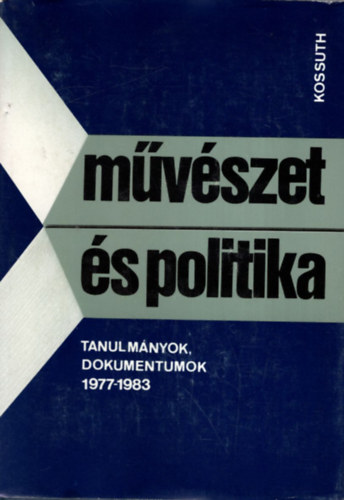 Ag�rdi P�ter  (szerk) - M�v�szet �s politika (Tanulm�nyok, dokumentumok 1977-1983)