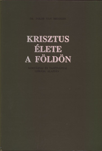 Jakob van Bruggen Dr. - Krisztus lete a Fldn (Kortrsai s tantvnyai alapjn)