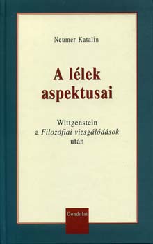 Neumer Katalin - A l�lek aspektusai - Wittgenstein a Filoz�fiai vizsg�l�d�sok ut�n