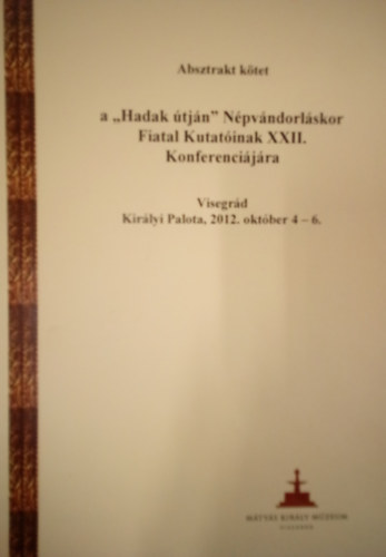 Absztrakt k�tet a "Hadak �tj�n" N�pv�ndorl�skor Fiatal Kutat�inak XXII Konferenci�j�ra