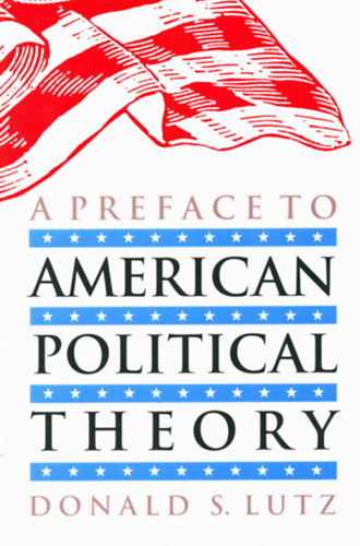 Donald S. Lutz - A preface to American political theory