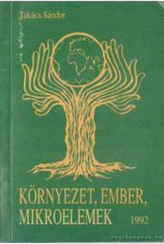 Tak�cs S�ndor - K�rnyezet, ember, mikroelemek
