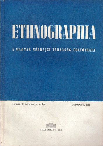 K. Kovcs Lszl  (szerk.) - Ethnographia - a Magyar Nprajzi Trsasg folyirata LXXIII. vfolyam,1. szm 1962