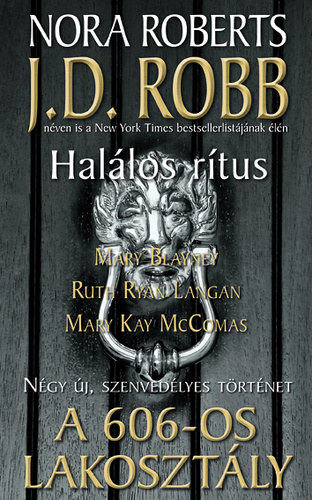 Mary Blayney, Ruth Ryan Langan, Mary Kay McComas J. D. Robb  (Nora Roberts) - A 606-os lakosztly - Ngy j, szenvedlyes trnet: Hallos rtus - A szelem megmarad - Poros akta - A hbortos varzsl