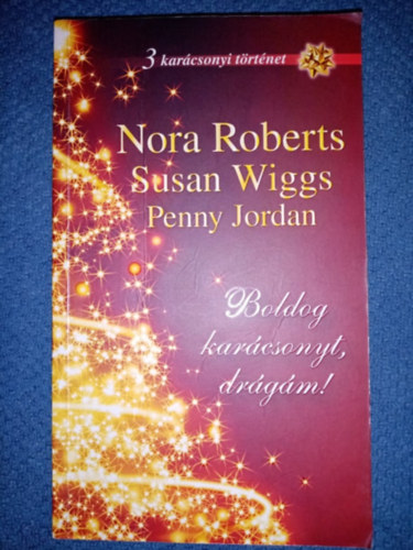 Susan Wiggs, Penny Jordan, Vask Beatrix  Nora Roberts (szerk.), G. Korda Edit (ford.), Szalontai va (ford.) - Nora Roberts: Karcsonyi kvnsg + Susan Wiggs: Hamucip + Penny Jordan: Egy j parti (3 m egy ktetben)