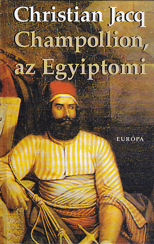 Christian Jacq - Champollion, az egyiptomi