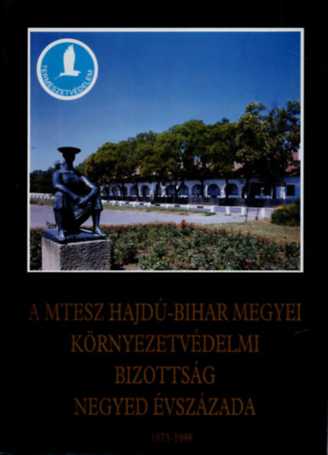 Etal.; Angyal Lszlandrs - A MTESZ Hajd-Bihar Megyei Krnyezetvdelmi Bizottsg negyed vszzada, 1973-1998