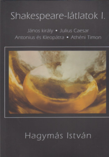 Hagym�s Istv�n - Shakespeare-l�tlatok I.