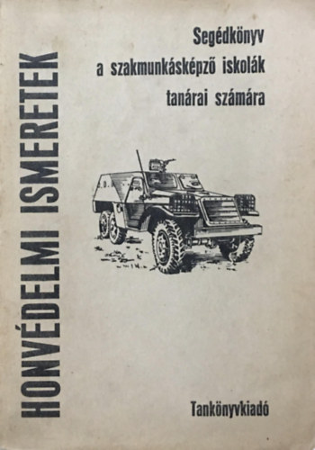 Bod Lszl Dr.  (szerk) - Honvdelmi ismeretek (Segdknyv a szakmunkskpz iskolk tanrai  szmra)