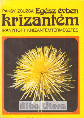 Paksy Zsuzsa - Egsz vben krizantm (irnytott krizantmtermeszts)