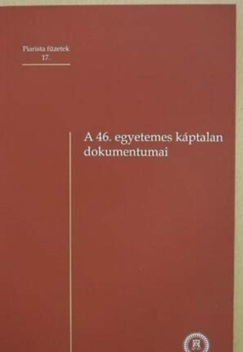 T�zs�r Endre /szerk./ - A 46. egyetemes k�ptalan dokumentumai