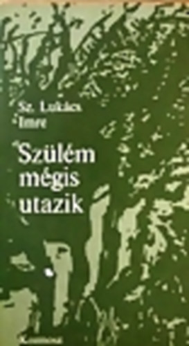 Sz. Luk�cs Imre - Sz�l�m m�gis utazik