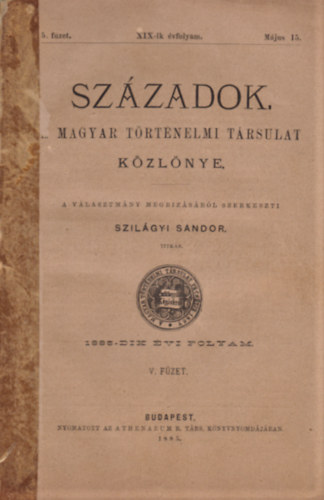 Szil�gyi S�ndor (szerk.) - Sz�zadok - A magyar t�rt�nelmi t�rsulat k�zl�nye - XIX-ik �vfolyam 5. f�zet, 1885
