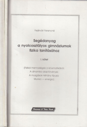 Fejrvri Ferencn - Segdanyag a nyolcosztlyos gimnziumok fizika tantshoz I-II