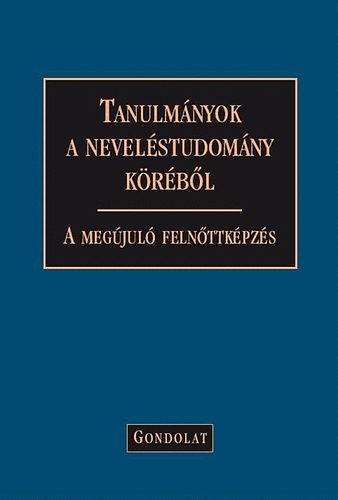 Zrinszky Lszl  (szerk.) - Tanulmnyok a nevelstudomny krbl - A megjul felnttkpzs