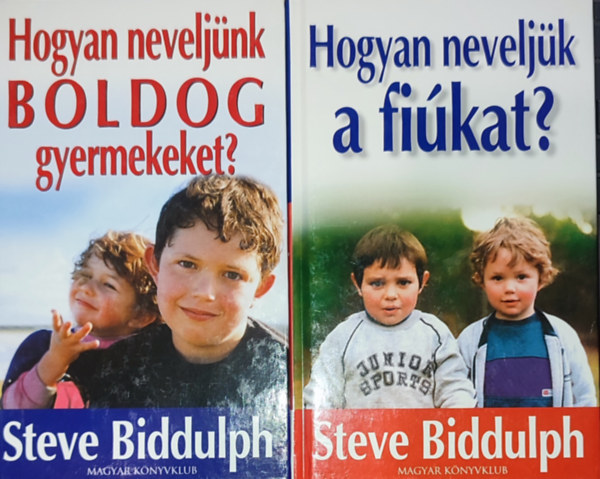 Steve Biddulph - 2db Steve Biddulph knyv - Hogyan neveljnk boldog gyermekeket?; Hogyan neveljk a fikat?