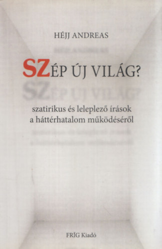 Hjj Andreas - Szp j vilg? (Szatirikus s leleplez rsok a httrhatalom mkdsrl) (dediklt)