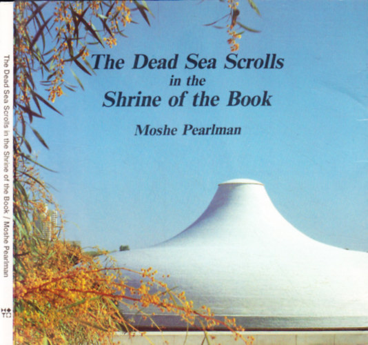 Moshe Pearlman - The Dead Sea Scrolls in the Shrine of the Book